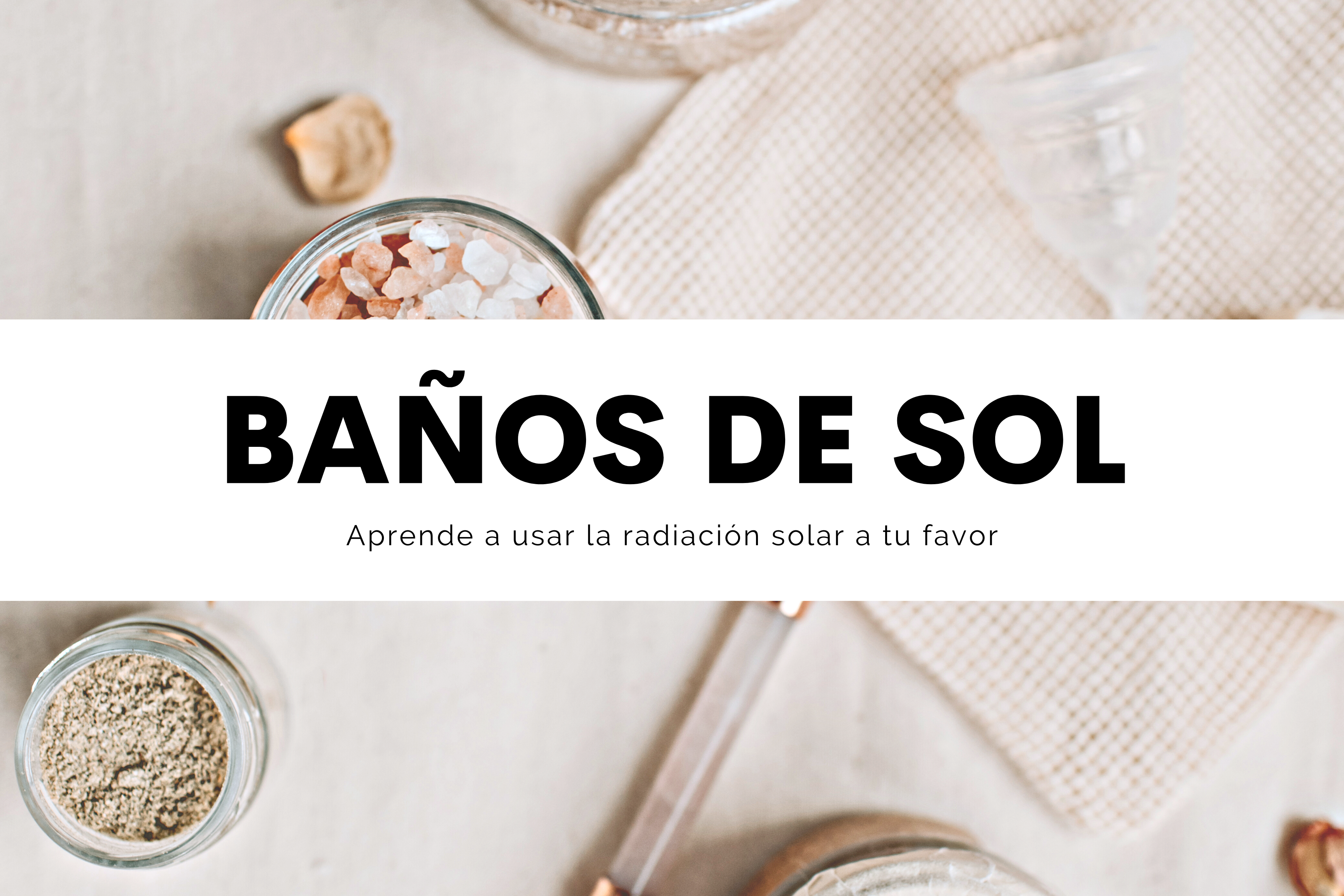 ¿Qué tan buenos son los baños de sol para tu piel?